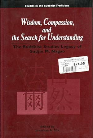 Wisdom, Compassion, and the Search for Understanding. The Buddhist Studies Legacy of Gadjin M. Na...