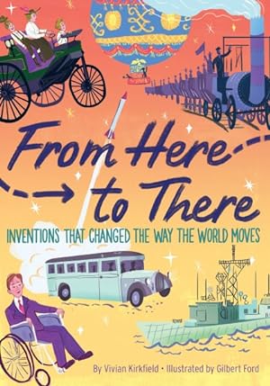 Seller image for From Here to There : Inventions That Changed the Way the World Moves for sale by GreatBookPrices