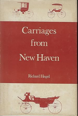 Bild des Verkufers fr CARRIAGES FROM NEW HAVEN: NEW HAVEN'S NINETEENTH-CENTURY CARRIAGE INDUSTRY. zum Verkauf von Antic Hay Books