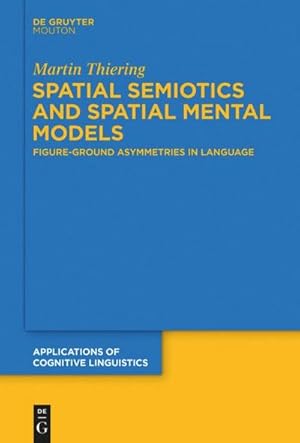 Immagine del venditore per Spatial Semiotics and Spatial Mental Models : Figure-Ground Asymmetries in Language venduto da AHA-BUCH GmbH