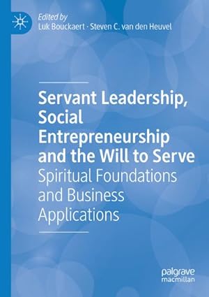 Bild des Verkufers fr Servant Leadership, Social Entrepreneurship and the Will to Serve : Spiritual Foundations and Business Applications zum Verkauf von AHA-BUCH GmbH
