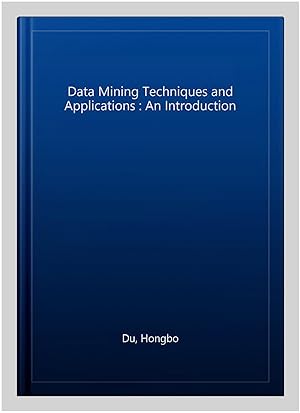 Seller image for Data Mining Techniques and Applications : An Introduction for sale by GreatBookPrices