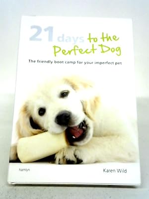 Bild des Verkufers fr 21 Days To The Perfect Dog: The Friendly Boot Camp For Your Imperfect Pet zum Verkauf von World of Rare Books