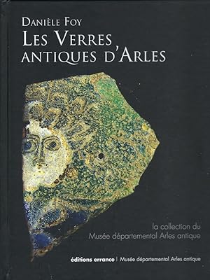 Image du vendeur pour Les verres antiques d'Arles. La collection du Muse dpartemental Arles antique mis en vente par Librairie Archaion