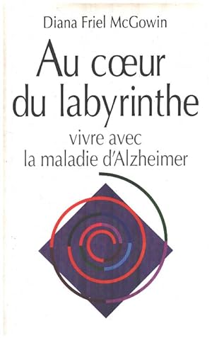 Au coeur du labyrinthe / vivre avec la maladie d'alzheimer