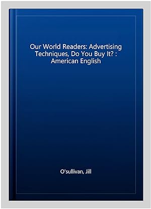 Image du vendeur pour Our World Readers: Advertising Techniques, Do You Buy It? : American English mis en vente par GreatBookPrices