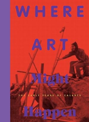 Seller image for Where Art Might Happen : The Early Years of Calarts for sale by GreatBookPrices