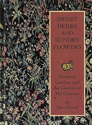 Image du vendeur pour Sweet Herbs and Sundry Flowers : Medieval Gardens and the Gardens of the Cloisters mis en vente par Daisyroots Books