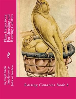 Seller image for Plain Instructions for Breeding and Rearing Canaries for sale by GreatBookPrices