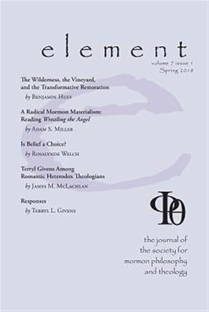 Image du vendeur pour Element: The Journal for the Society for Mormon Philosophy and Theology Volume 7 Issue 1 (Spring 2018) mis en vente par GreatBookPrices