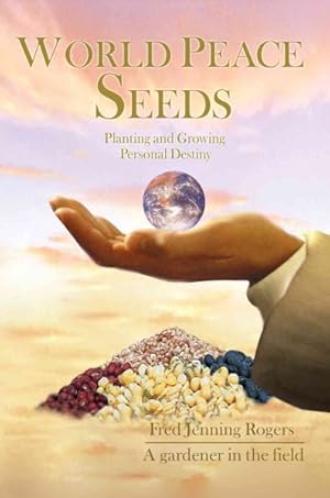 Seller image for World Peace Seeds : Planting and Growing Personal Destiny for sale by GreatBookPrices