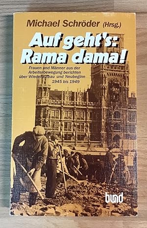 Auf geht's: Rama dama !Frauen und Männer aus der Arbeiterbewegung berichten über Wiederaufbau und...