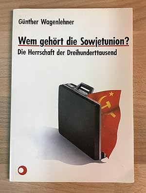 Wem gehört die Sowjetunion? Die Herrschaft der Dreihunderttausend.