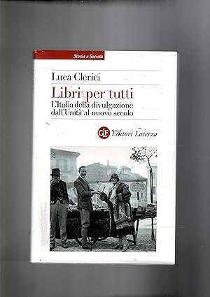 Seller image for Libri per tutti. L'Italia della divulgazione dall'Unit al nuovo secolo. for sale by Libreria Gull
