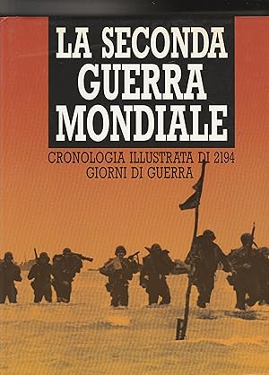 Immagine del venditore per La seconda guerra mondiale. Cronologia illustrata di 2194 giorni di guerra. II edizione riveduta ed ampliata. venduto da Libreria Gull