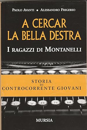 Imagen del vendedor de A cercar la bella destra. I ragazzi di Montanelli. Storia di Controcorrente Giovani. a la venta por Libreria Gull