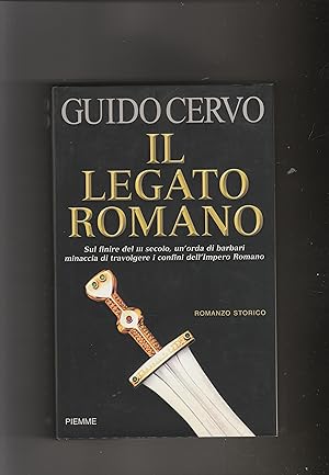 Image du vendeur pour Il Legato Romano. Sul finire del III secolo un'orda di barbari minaccia di travolgere i confini dell'Impero Romano. Romanzo storico. Prima edizione. mis en vente par Libreria Gull