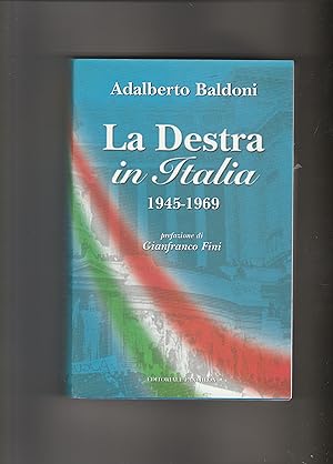 Bild des Verkufers fr La Destra in Italia. 1945-1969. Prefazione di Gianfranco Fini. zum Verkauf von Libreria Gull