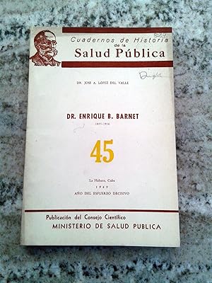 DR. ENRIQUE B. BARNET. 1855-1916. CUADERNOS DE HISTORIA DE LA SALUD PUBLICA. Nº 45