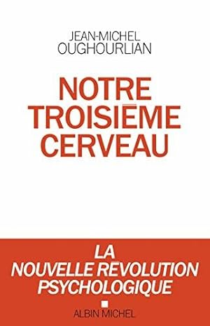 Notre troisième cerveau: La nouvelle révolution psychologique