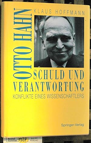 Bild des Verkufers fr Schuld und Verantwortung - Otto Hahn Konflikte eines Wissenschaftlers. zum Verkauf von Baues Verlag Rainer Baues 