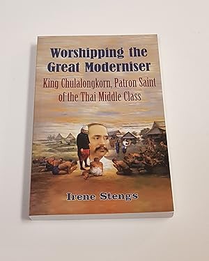 Imagen del vendedor de Worshipping the Great Moderniser - King Chulalongkorn, Patron Saint of the Thai Middle Class a la venta por CURIO
