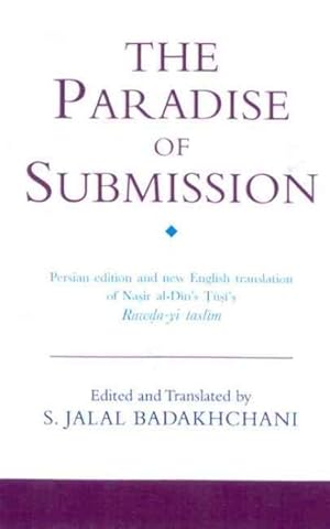 Seller image for Paradise Of Submission : A Medieval Treatise On Ismaili Thought: A New Persian kEdition And English Translation Of Nasir al-Din Tusi's Rawda-ya taslim for sale by GreatBookPrices