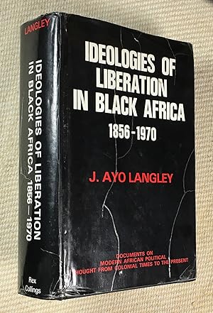 Ideologies of Liberation in Black Africa 1856-1970. [in the series: Documents on Modern African P...