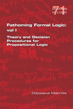 Seller image for Fathoming Formal Logic: Vol 1: Theory and Decision Procedures for Propositional Logic for sale by GreatBookPrices