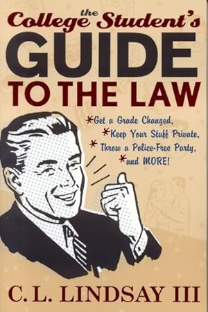Imagen del vendedor de College Student's Guide To The Law : Get a Grade Changed, Keep Your Stuff Private, Throw a Police-Free Party, and More! a la venta por GreatBookPrices