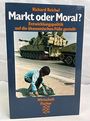 Markt oder Moral? : Entwicklungspolitik auf die ökonomischen Füsse gestelllt. Fischer ; 11957.