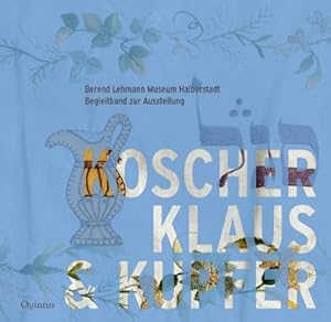 Image du vendeur pour Koscher, Klaus & Kupfer : Berend Lehmann Museum Halberstadt mis en vente par AHA-BUCH GmbH