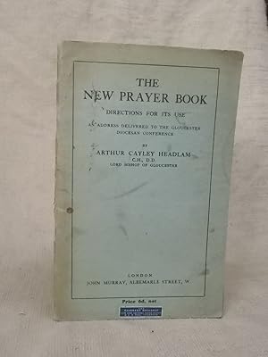 Imagen del vendedor de THE NEW PRAYER BOOK DIRECTIONS FOR ITS USE AN ADDRESS DELIVERED TO THE GLOUCESTER DIOCESAN CONFERENCE a la venta por Gage Postal Books
