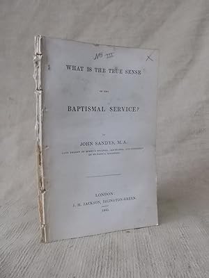 Seller image for WHAT IS THE TRUE SENSE OF THE BAPTISMAL SERVICE? for sale by Gage Postal Books