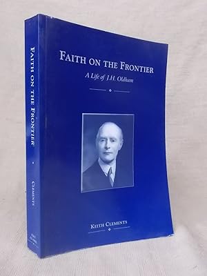 Seller image for FAITH ON THE FRONTIER - A LIFE OF J.H. OLDHAM for sale by Gage Postal Books