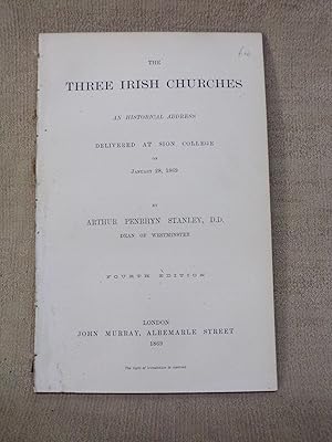 Seller image for THE THREE IRISH CHURCHES. AN HISTORICAL ADDRESS DELIVERED AT SION COLLEGE ON JANUARY 28, 1869. FOURTH EDITION. for sale by Gage Postal Books