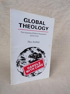 Bild des Verkufers fr GLOBAL THEOLOGY - THE MEANING OF FAITH IN THE PRESENT WORLD CRISIS zum Verkauf von Gage Postal Books