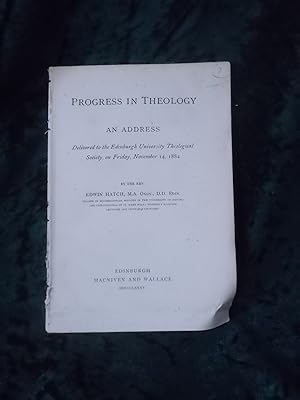 Seller image for PROGRESS IN THEOLOGY AN ADDRESS DELIVERED TO THE EDINBURGH UNIVERSITY THEOLOGICAL SOCIETY FRIDAY NOVEMBER 14, 1884 for sale by Gage Postal Books