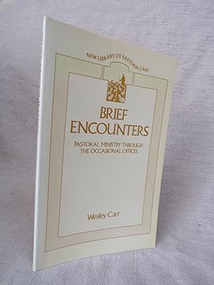 Seller image for BRIEF ENCOUNTERS - PASTORAL MINISTRY THROUGH THE OCCASIONAL OFFICES for sale by Gage Postal Books