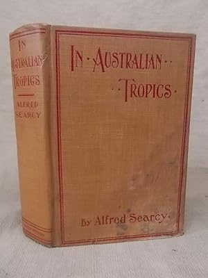 Seller image for IN AUSTRALIAN TROPICS. WITH A MAP AND FIFTY-FIVE ILLUSTRATIONS for sale by Gage Postal Books