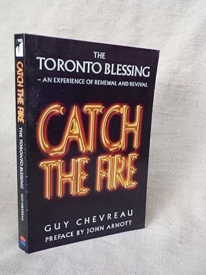 Immagine del venditore per CATCH THE FIRE - THE TORONTO BLESSING - AN EXPERIENCE OF RENEWAL AND REVIVAL venduto da Gage Postal Books