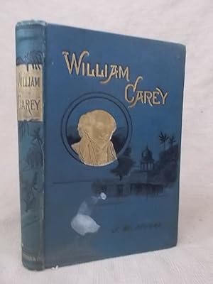 Seller image for WILLIAM CAREY THE SHOEMAKER WHO BECAME "THE FATHER AND FOUNDER OF MODERN MISSIONS." TWENTIETH THOUSAND for sale by Gage Postal Books