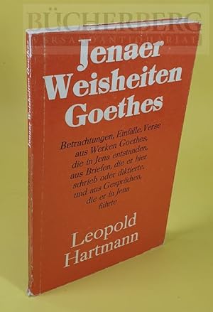 Jenaer Weisheiten Goethes. Betrachtungen, Einfälle, Verse aus Werken Goethes, die in Jena entstan...