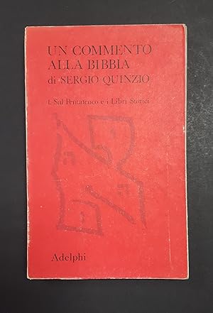 Quinzio Sergio. Un commento alla Bibbia. Sul Pentateuco e i Libri Storici Adelphi. 1972 - I