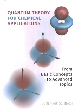 Seller image for Quantum Theory for Chemical Applications : From Basic Concepts to Advanced Topics for sale by GreatBookPricesUK