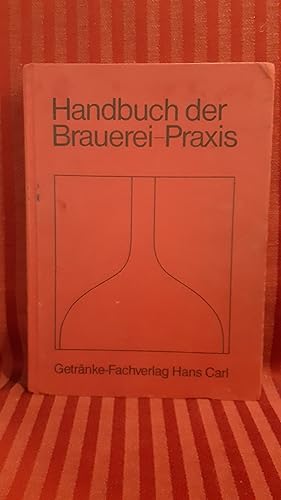 Handbuch der Brauerei-Praxis. hrsg. von Karl-Ullrich Heyse unter Mitarb. von namhaften Autoren au...