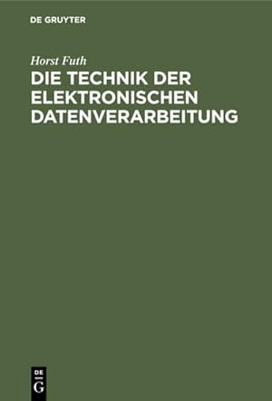 Bild des Verkufers fr Die Technik der elektronischen Datenverarbeitung : Hardware - Software zum Verkauf von AHA-BUCH GmbH