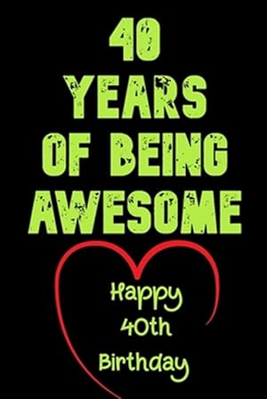 Imagen del vendedor de 40 Years Of Being Awesome Happy 40th Birthday: 40 Years Old Gift for Boys & Girls / Birthday Gift a la venta por GreatBookPrices