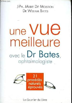 Image du vendeur pour Une vue meilleure avec le Dr Bates ophtalmologiste 21 procds naturels prouvs mis en vente par Le-Livre