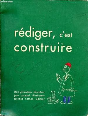 Seller image for Rdiger c'est construire Sommaire: Prparer; Bien faire; Finir; Parfaire; La mthode applique; La description; La narration; La dissertation. for sale by Le-Livre